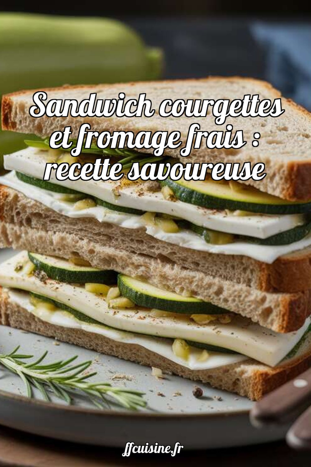Sandwich courgettes et fromage frais